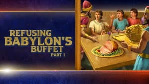 Refusing Babylon’s Buffet, Pt. 1