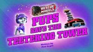 Rescue Wheels: Pups Save the Teetering Tower
