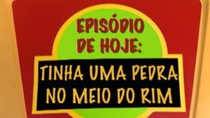 Tinha Uma Pedra No Meio do Rim