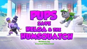 Pups Save Helga & the Humsquatch