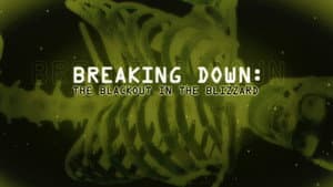 Breaking Down: The Blackout in the Blizzard