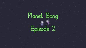 Planet Bong Episode 2