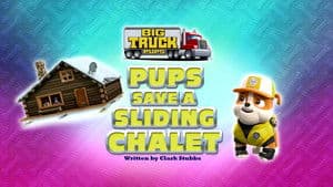 Big Truck Pups: Pups Save a Sliding Chalet