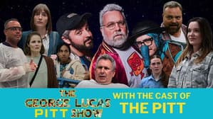 The George Lucas PITT Show featuring the cast of THE PITT