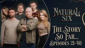 Natural Six - The Story So Far (Episodes 21-40 Campaign Recap)