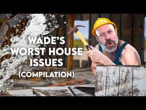 Wade's Worst House Issues (Compilation)