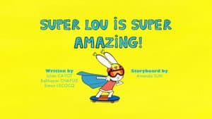 Super Lou Is Super Amazing!