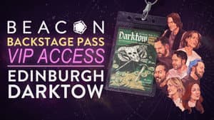 Darktow: Beacon Backstage Pass – VIP Access: Edinburgh Live Show 2026