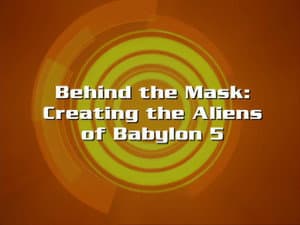 Behind the Mask: Creating the Aliens of Babylon 5