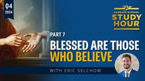 Lesson: 7 - Blessed Are Those Who Believe