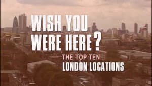 Wish You Were Here? The Top Ten London Locations
