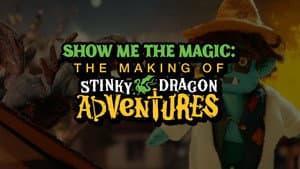 Show Me the Magic: The Making of Stinky Dragon Adventures - Episode 6