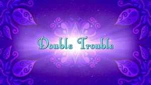 Double Trouble