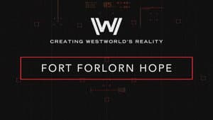 Creating Westworld's Reality: Fort Forlorn Hope