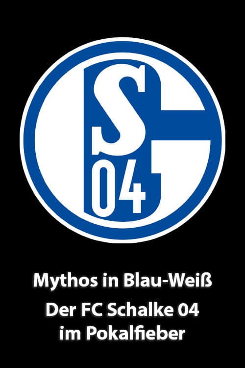 Mythos in Blau-Weiß - Der FC Schalke 04 im Pokalfieber