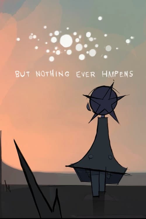 But Nothing Ever Happens