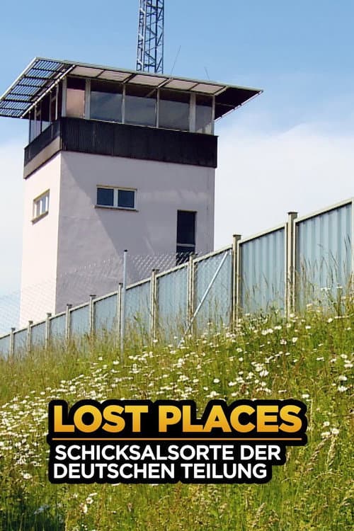 Lost Places - Schicksalsorte der deutschen Teilung