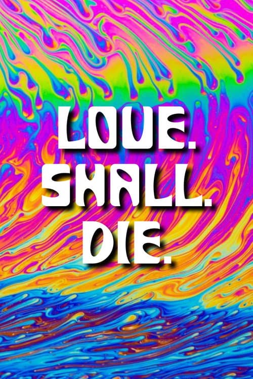 LOVE. SHALL. DIE