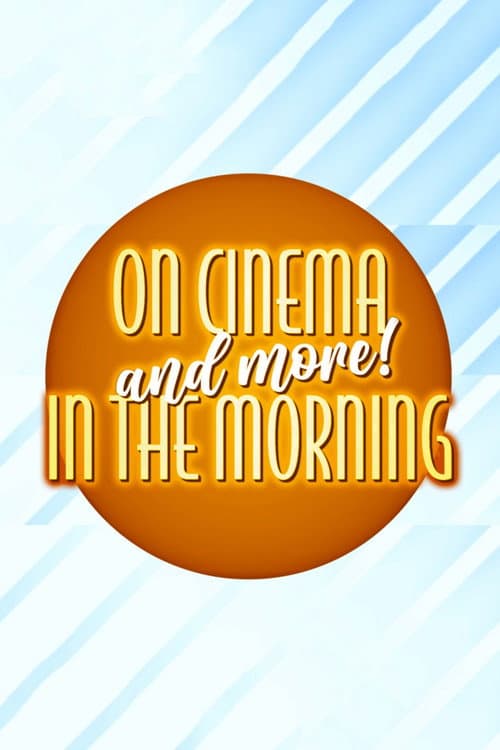 On Cinema and More! In the Morning