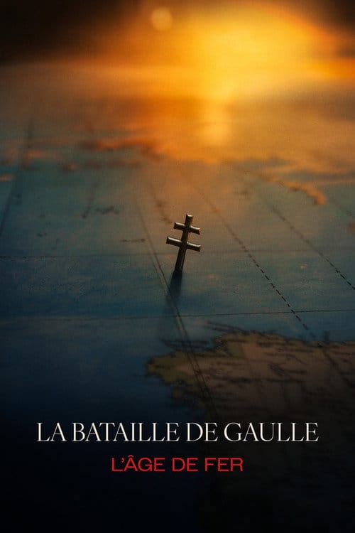 La Bataille de Gaulle - L’âge de fer