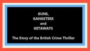 Guns, Gangsters and Getaways: The Story of the British Crime Thriller