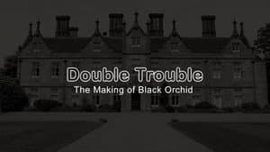 Double Trouble: The Making of Black Orchid