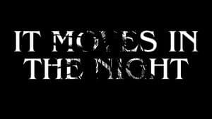 It Moves In The Night